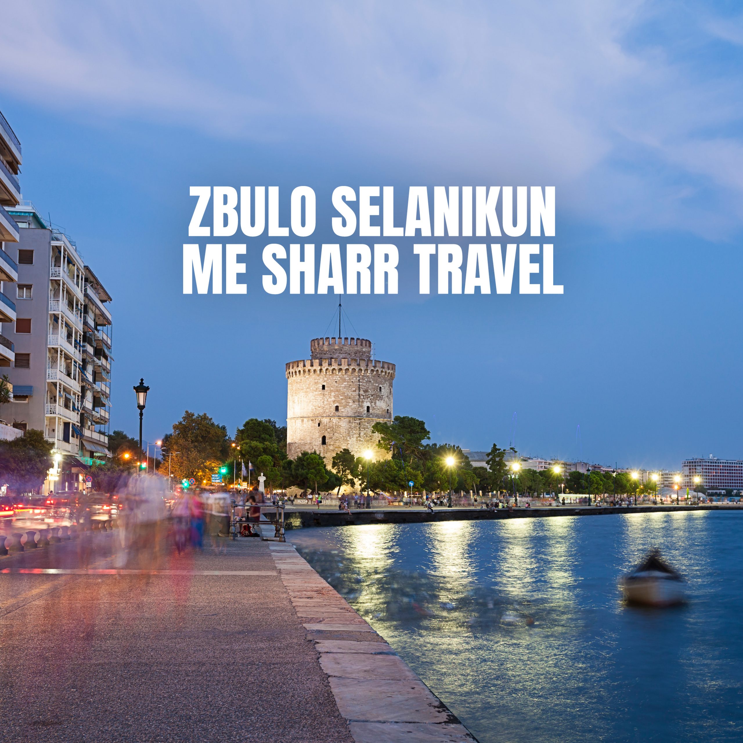 Zbulo Selanikun me Sharr Travel
