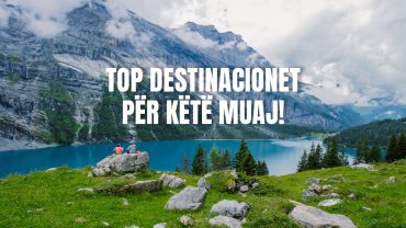 Top destinacionet për këtë muaj!