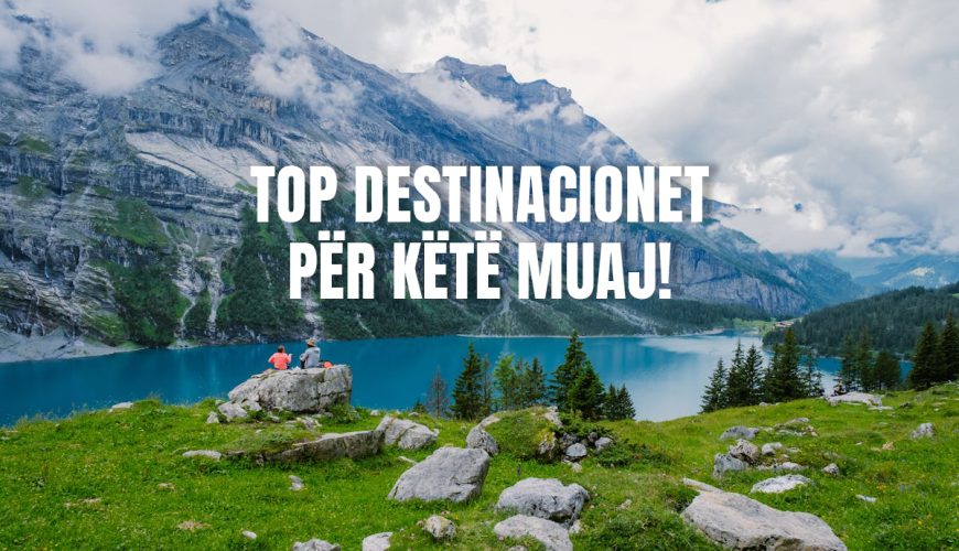 Top destinacionet për këtë muaj!