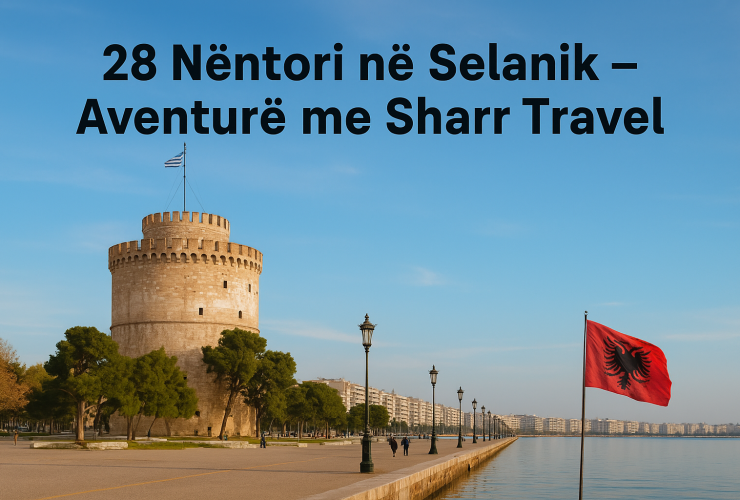28 Nëntori në Selanik – Aventurë me Sharr Travel