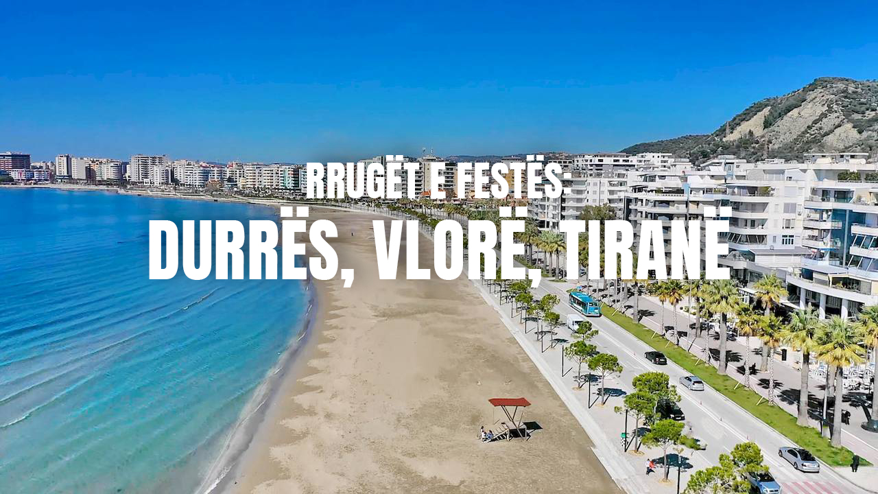 Rrugët e festës: Durrës, Vlorë, Tiranë 🇦🇱