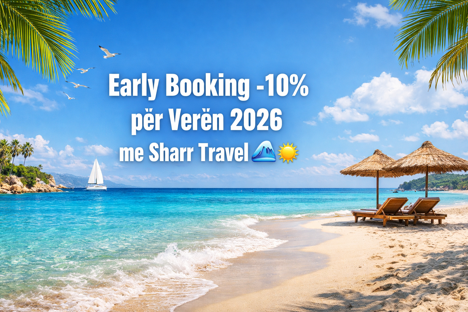 Early Booking -10% për Verën 2026 me Sharr Travel 🌊☀️