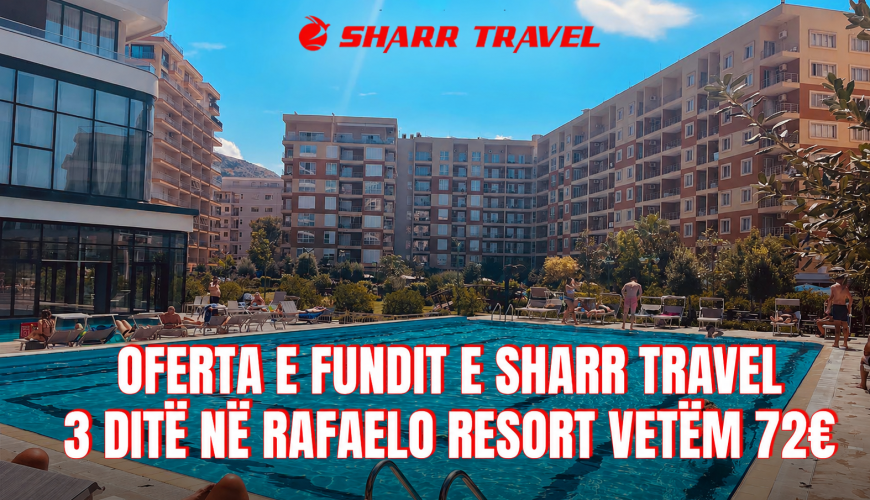 Oferta e fundit e Sharr Travel / 3 ditë në Rafaelo Resort vetëm 72€