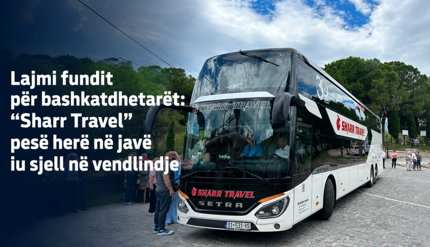 Lajmi fundit për bashkatdhetarët: “Sharr Travel” pesë herë në javë iu sjell në vendlindje