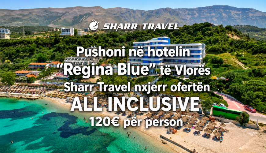 Ofertë speciale e “Sharr Travel”/ Pushime në “Regina Blue” të Vlorës, All Inclusive 120 euro për person